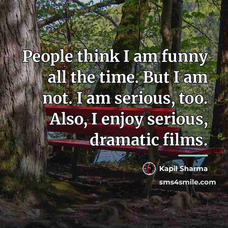 “People think I am funny all the time. But I…” quote by Kapil Sharma