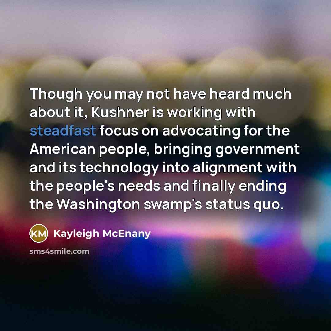 “Though you may not have heard much about it, Kushner…” quote by Kayleigh McEnany