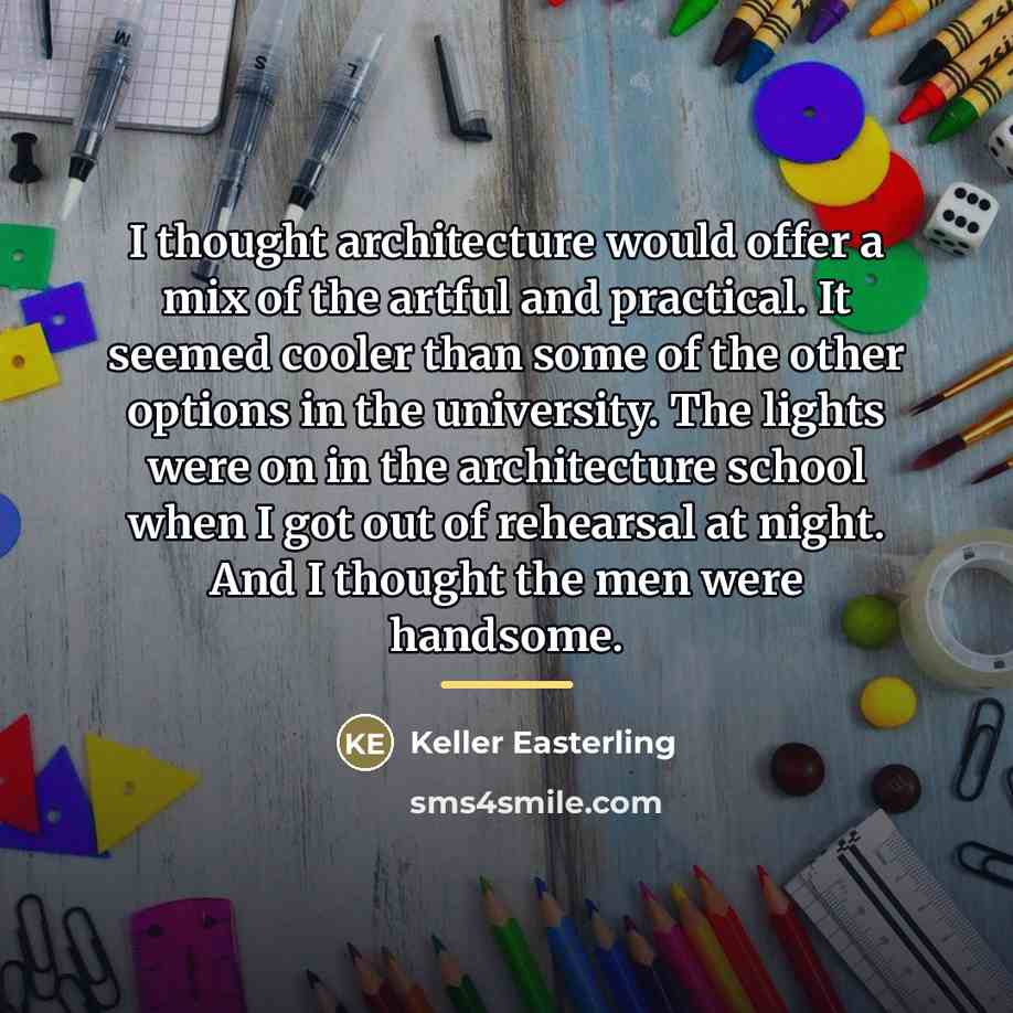 “I thought architecture would offer a mix of the artful…” quote by Keller Easterling