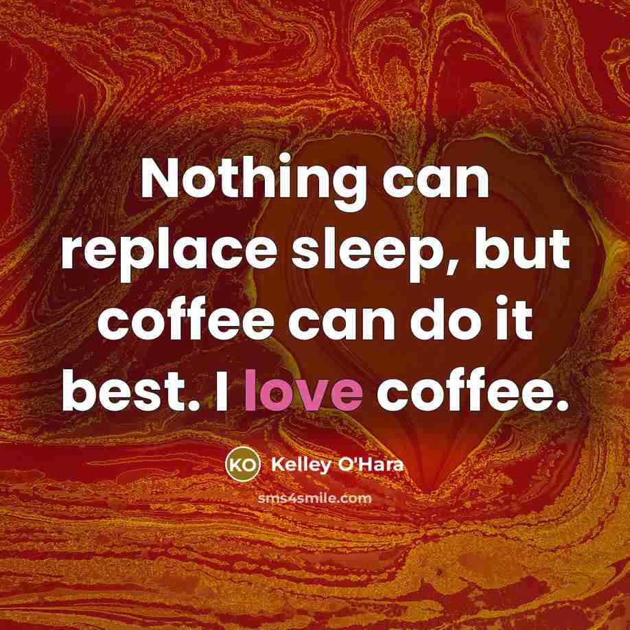 “Nothing can replace sleep, but coffee can do it best.…” quote by Kelley O'Hara