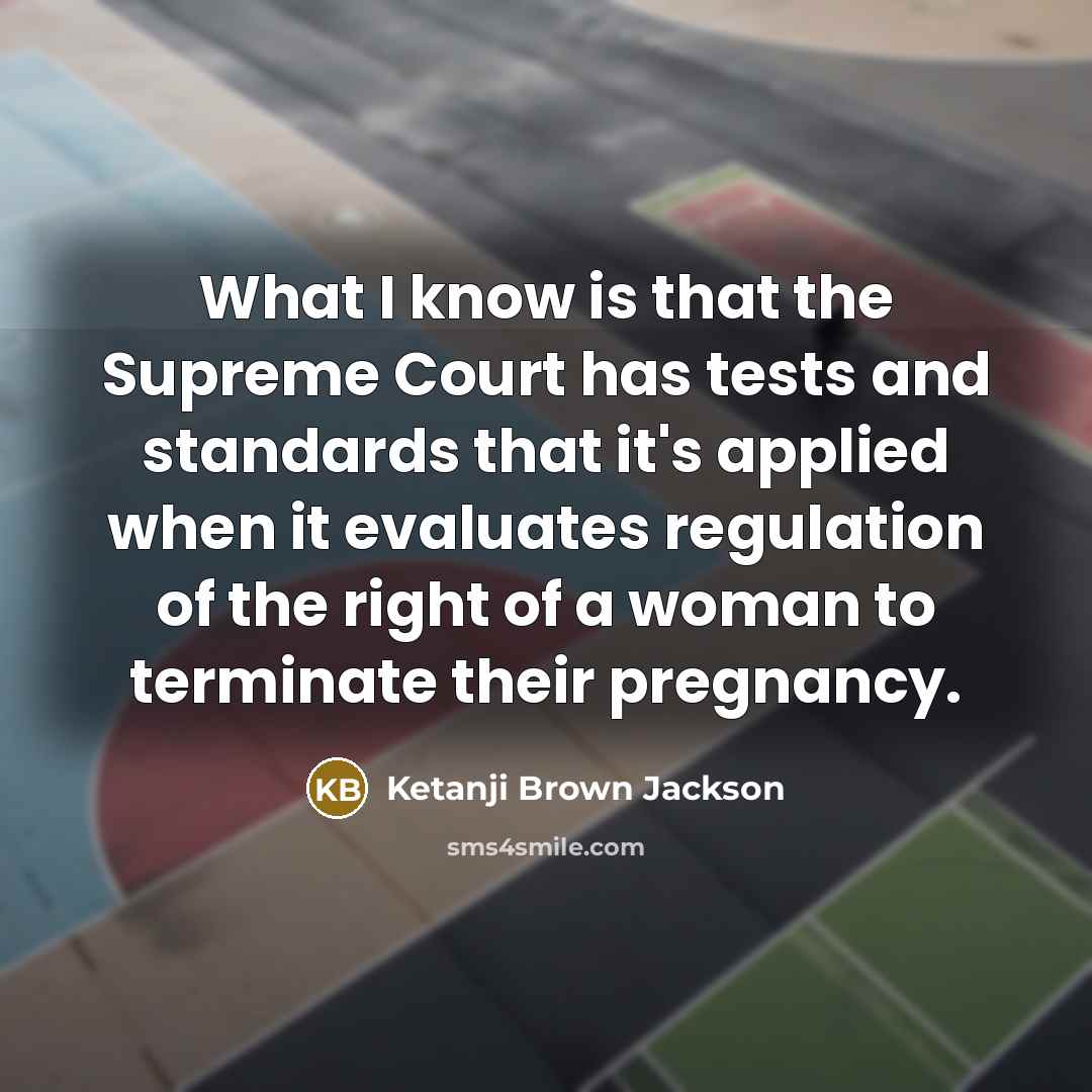 “What I know is that the Supreme Court has tests…” quote by Ketanji Brown Jackson