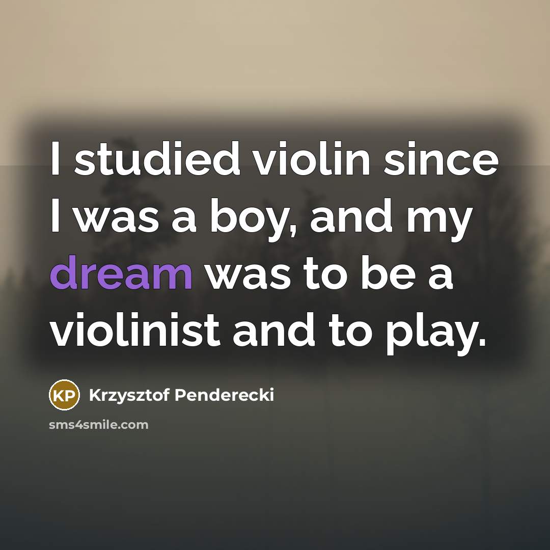 “I studied violin since I was a boy, and my…” quote by Krzysztof Penderecki