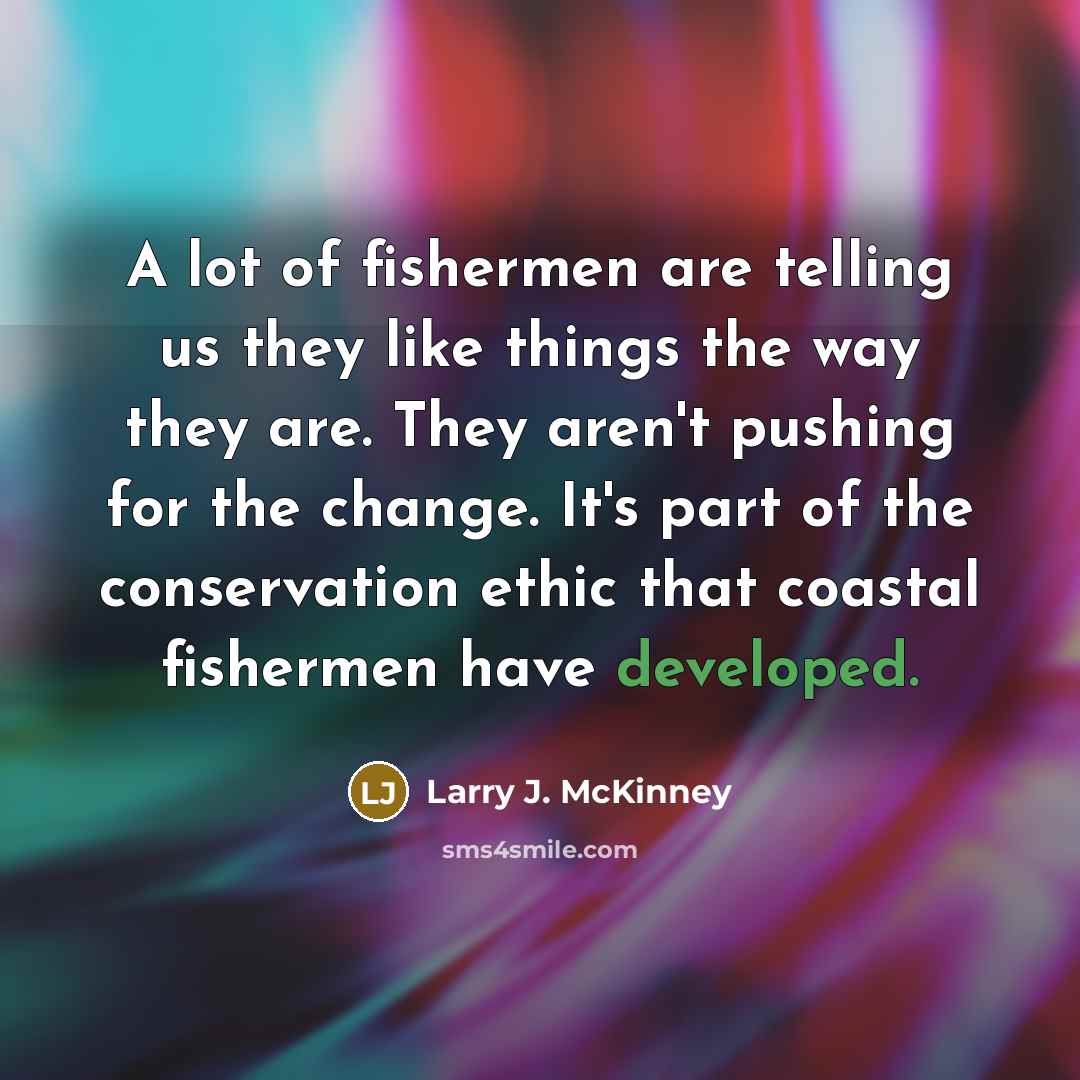 “A lot of fishermen are telling us they like things…” quote by Larry J. McKinney