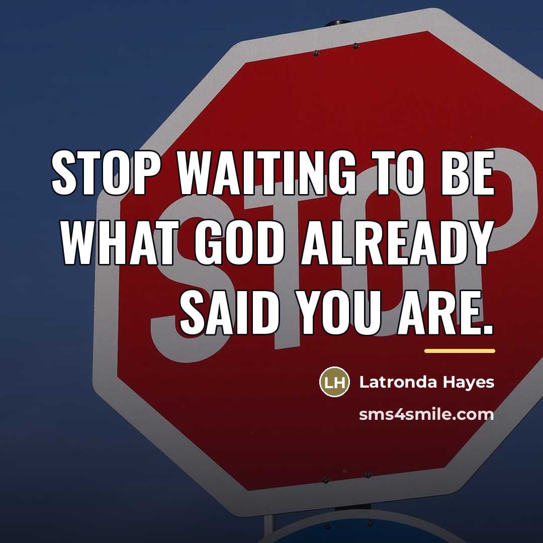 “Stop waiting to be what God already said you are.…” quote by Latronda Hayes