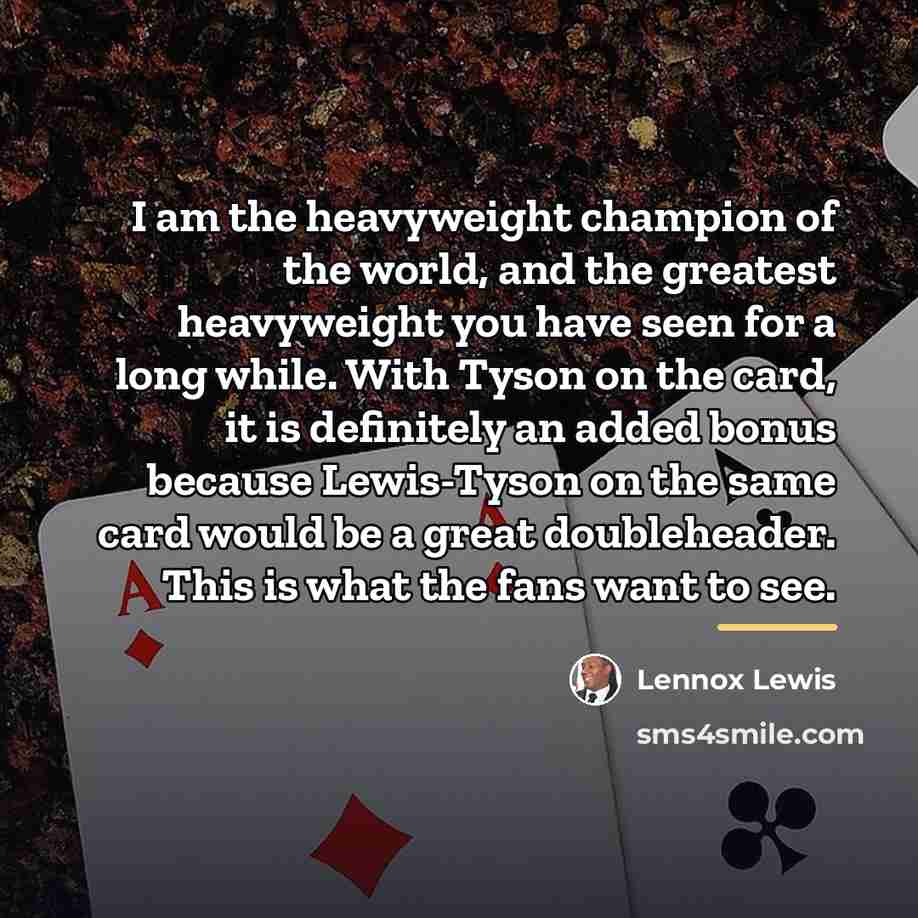 “I am the heavyweight champion of the world, and the…” quote by Lennox Lewis