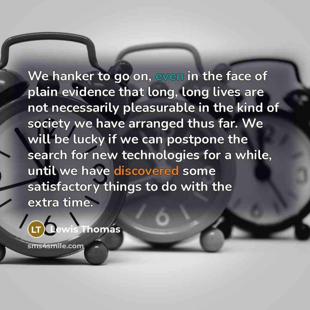 “We hanker to go on, even in the face of…” quote by Lewis Thomas
