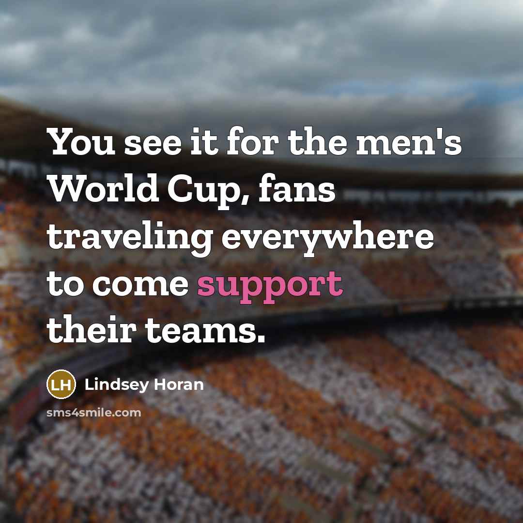 “You see it for the men's World Cup, fans traveling…” quote by Lindsey Horan