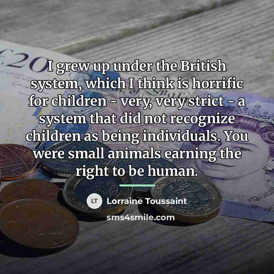“I grew up under the British system, which I think…” quote by Lorraine Toussaint