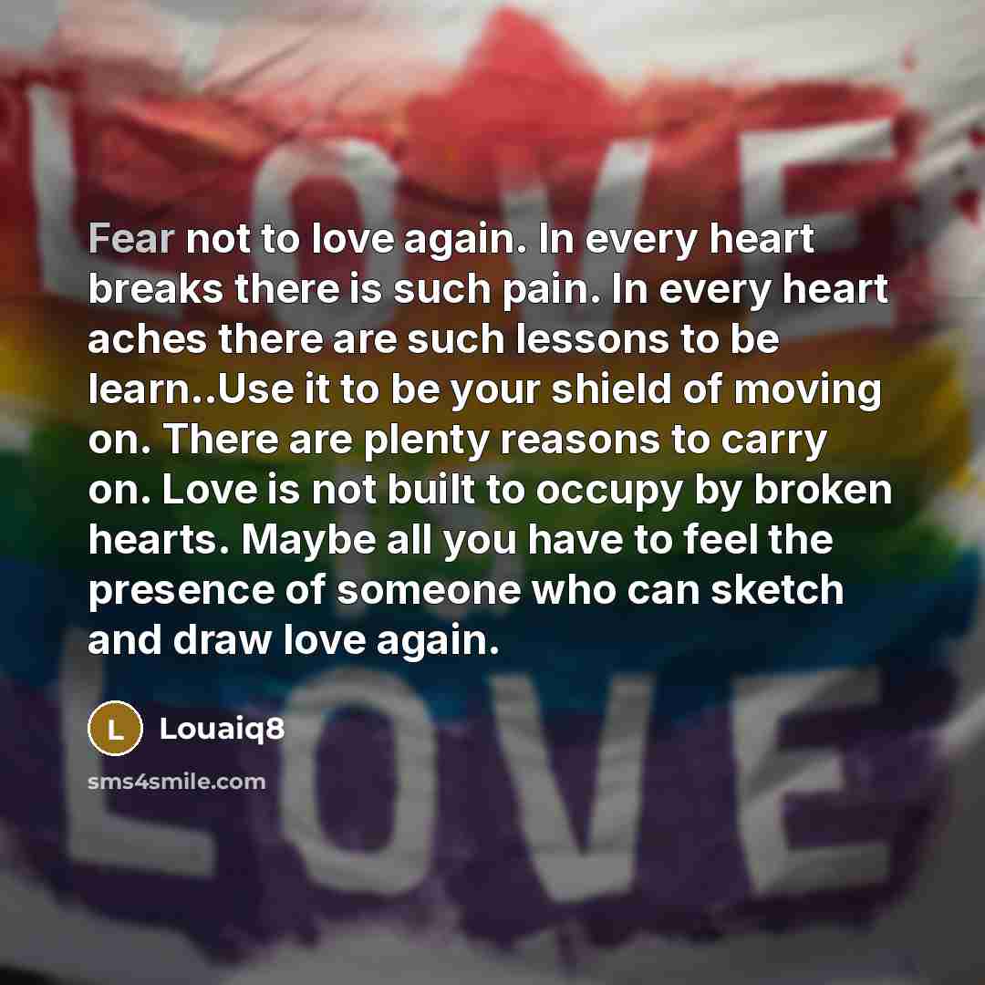 “Fear not to love again. In every heart breaks there…” quote by Louaiq8