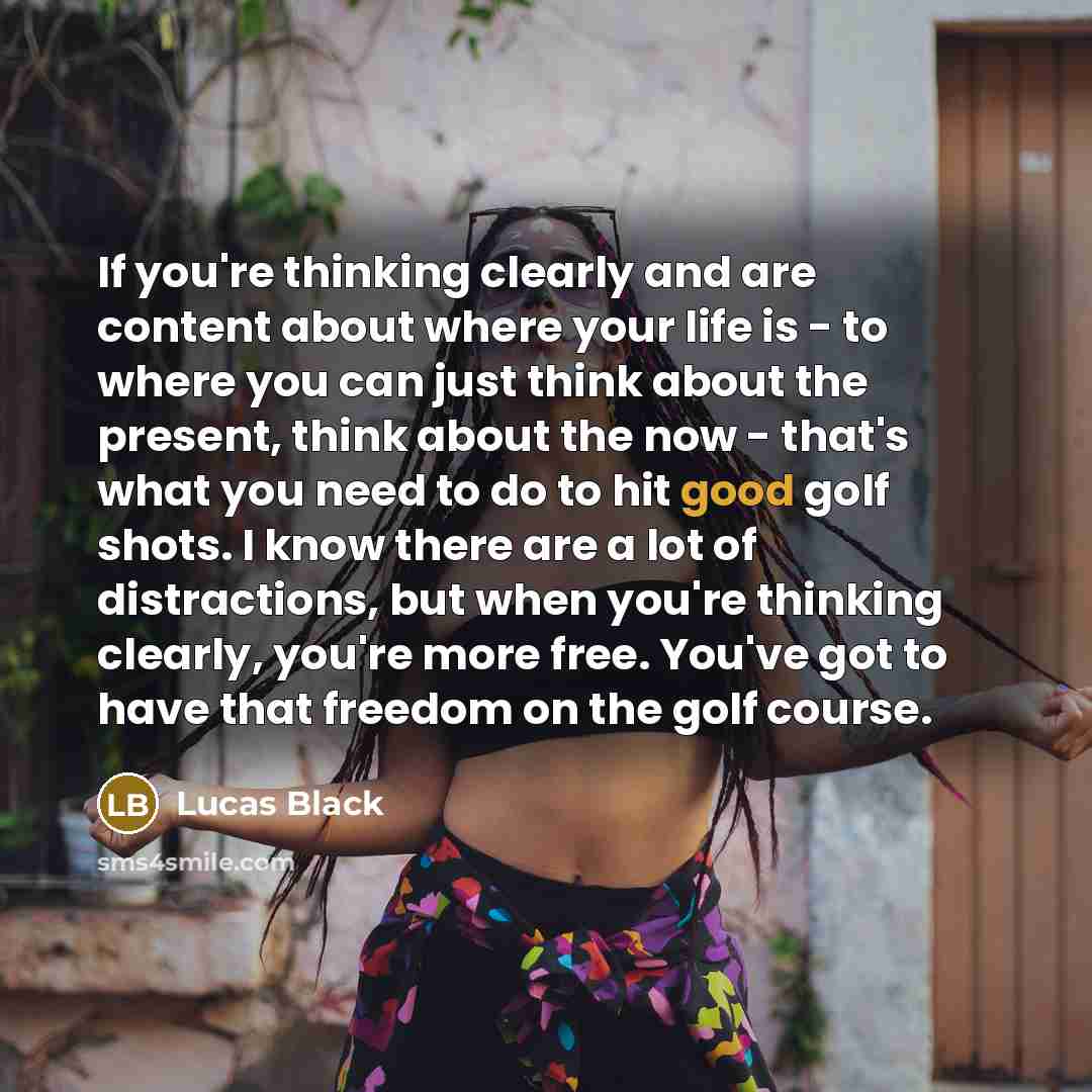 “If you're thinking clearly and are content about where your…” quote by Lucas Black