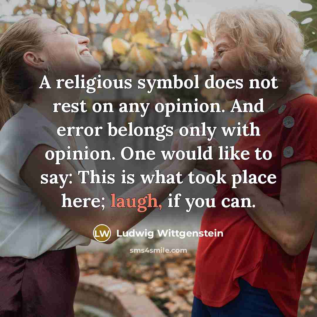 “A religious symbol does not rest on any opinion. And…” quote by Ludwig Wittgenstein