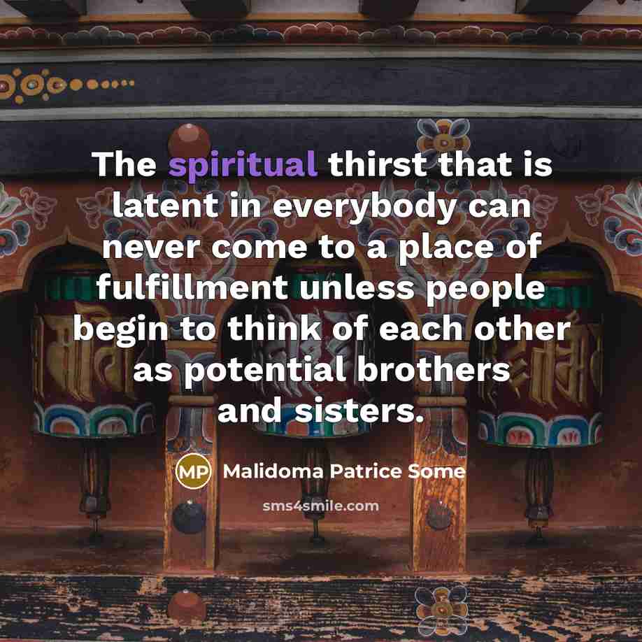 “The spiritual thirst that is latent in everybody can never…” quote by Malidoma Patrice Some
