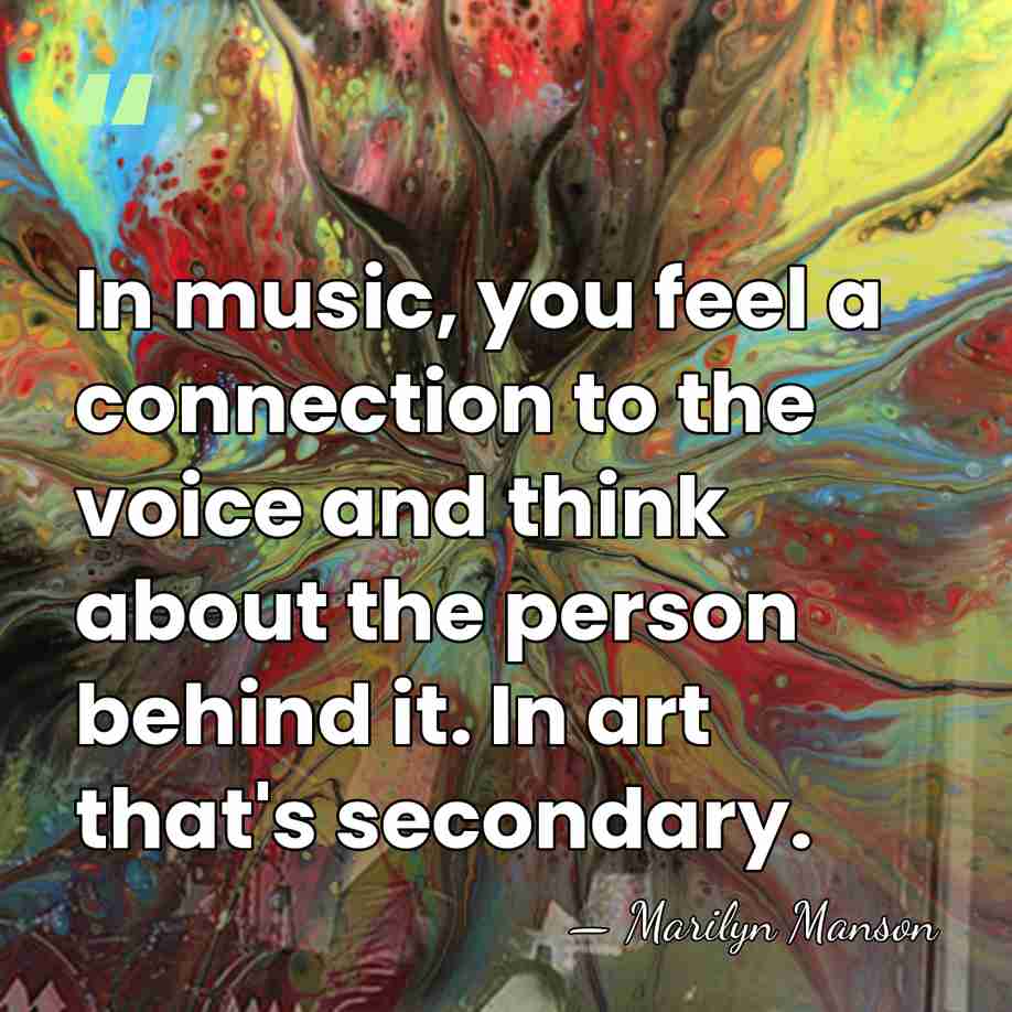In music, you feel a connection to the voice and think about&hellip; - Marilyn Manson