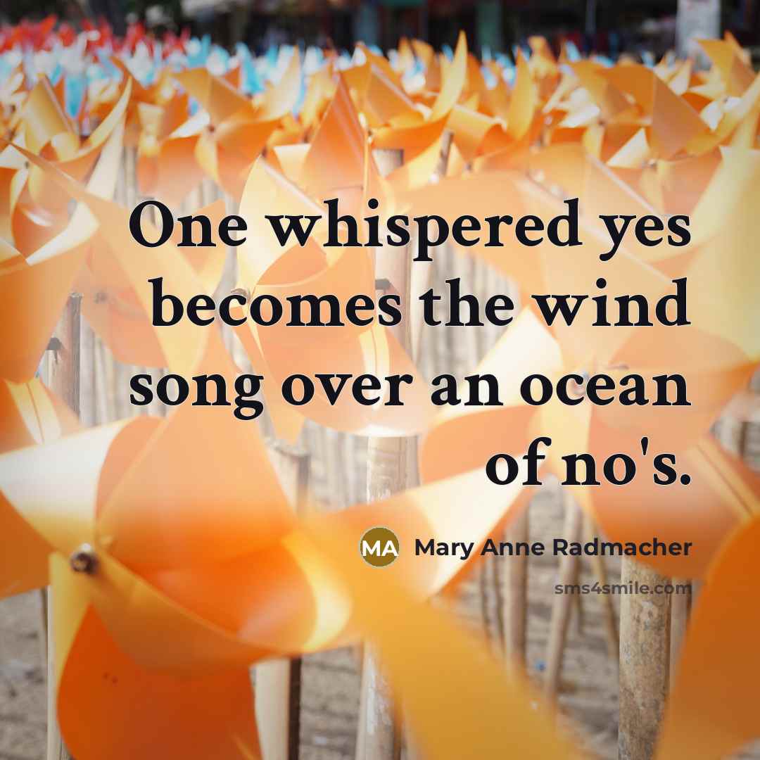 “One whispered yes becomes the wind song over an ocean…” quote by Mary Anne Radmacher
