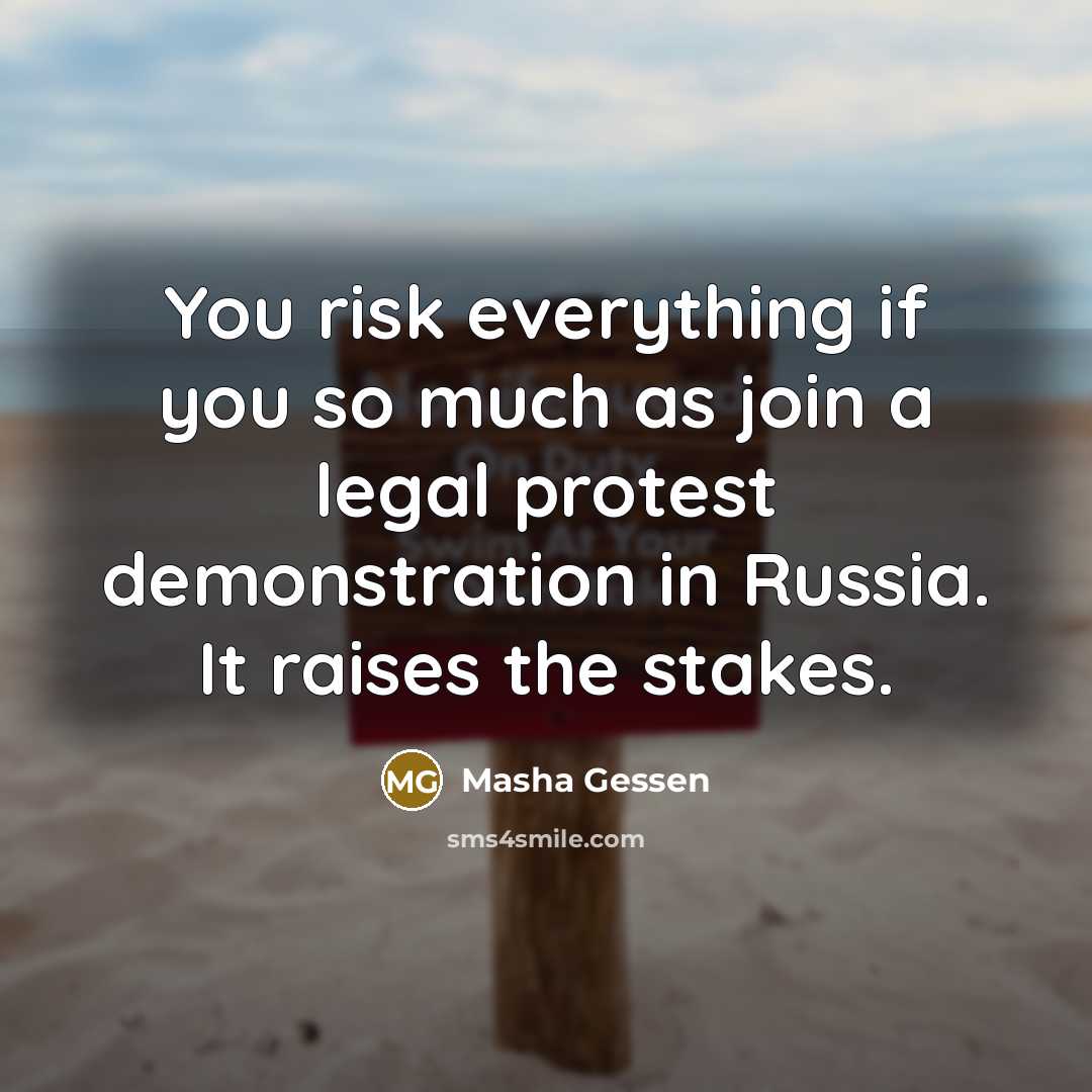 “You risk everything if you so much as join a…” quote by Masha Gessen