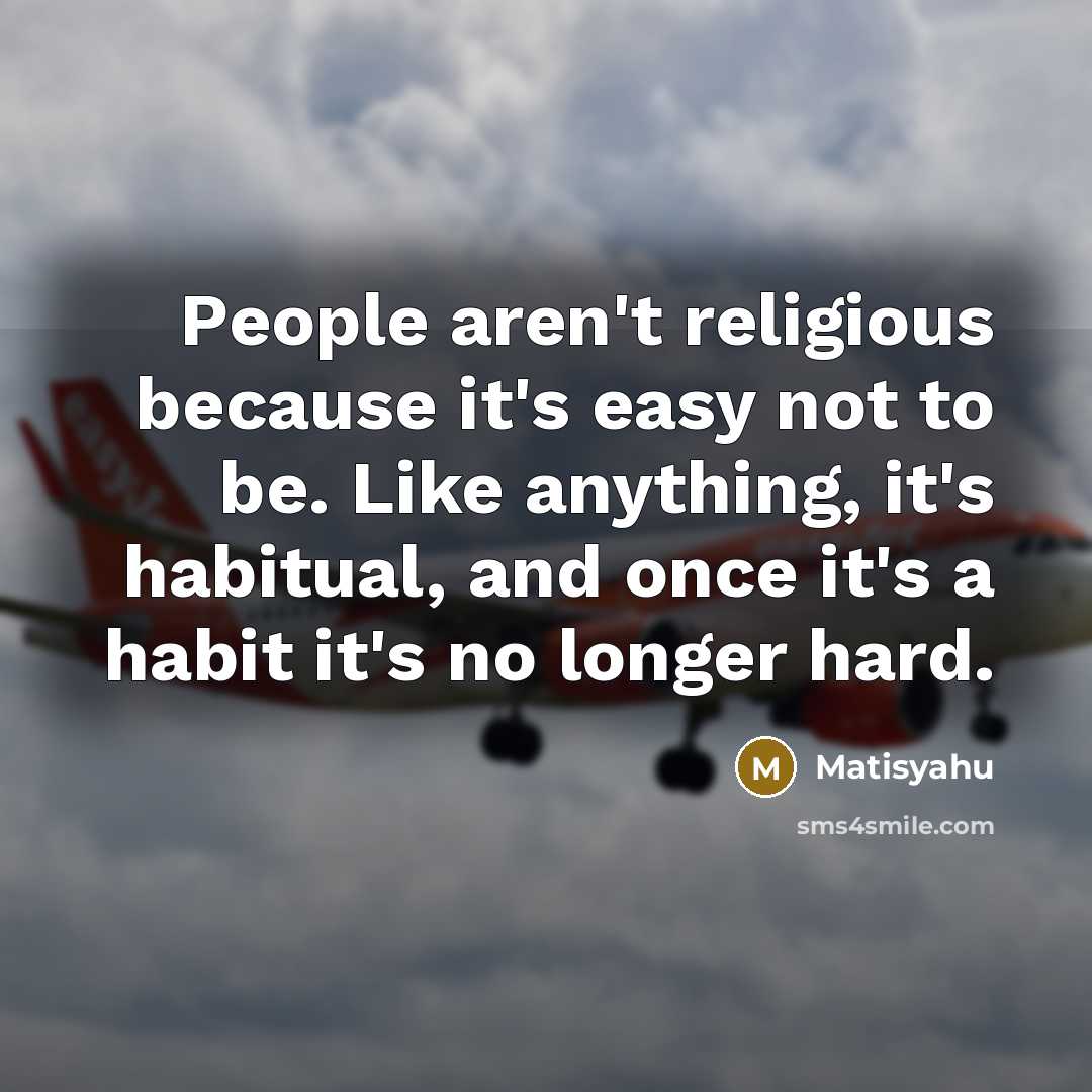 “People aren't religious because it's easy not to be. Like…” quote by Matisyahu