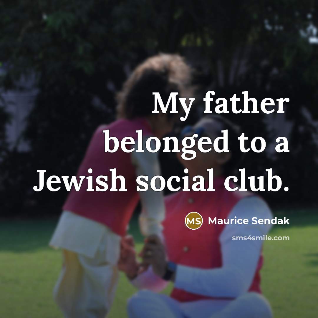 “My father belonged to a Jewish social club.…” quote by Maurice Sendak