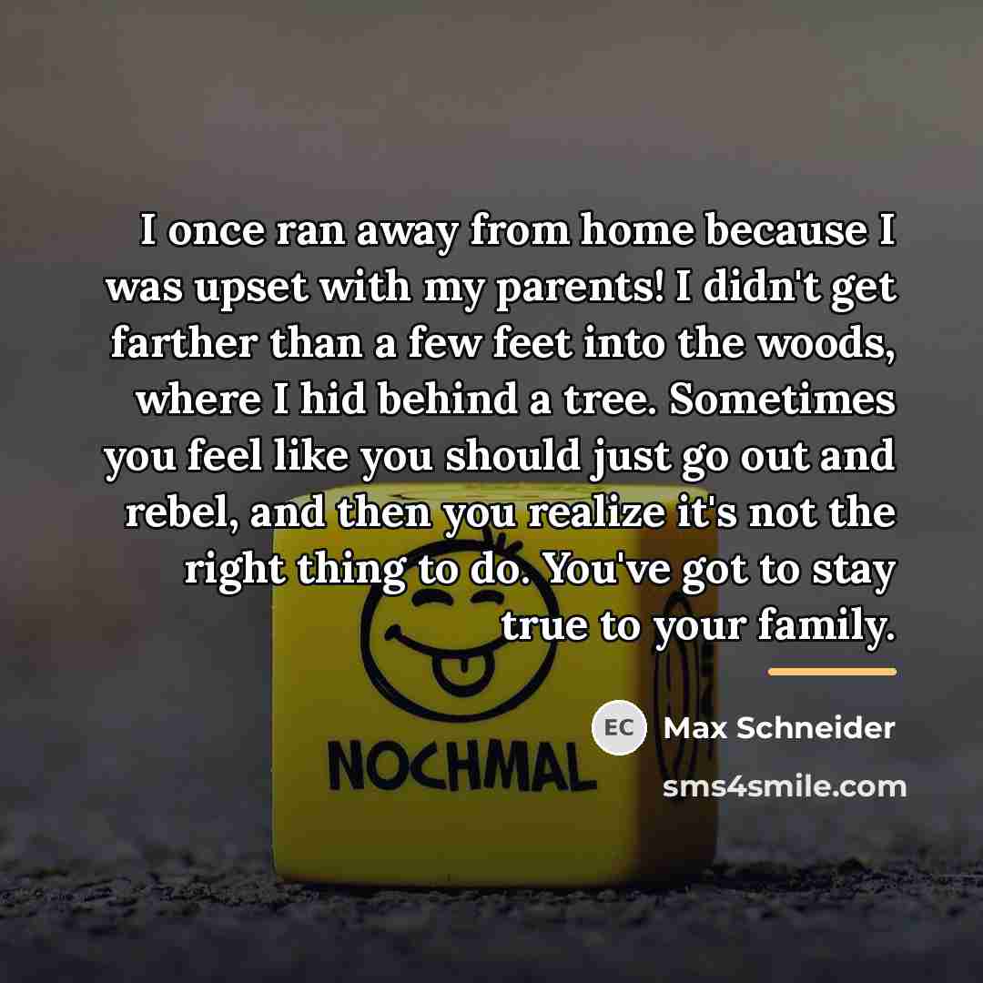 “I once ran away from home because I was upset…” quote by Max Schneider