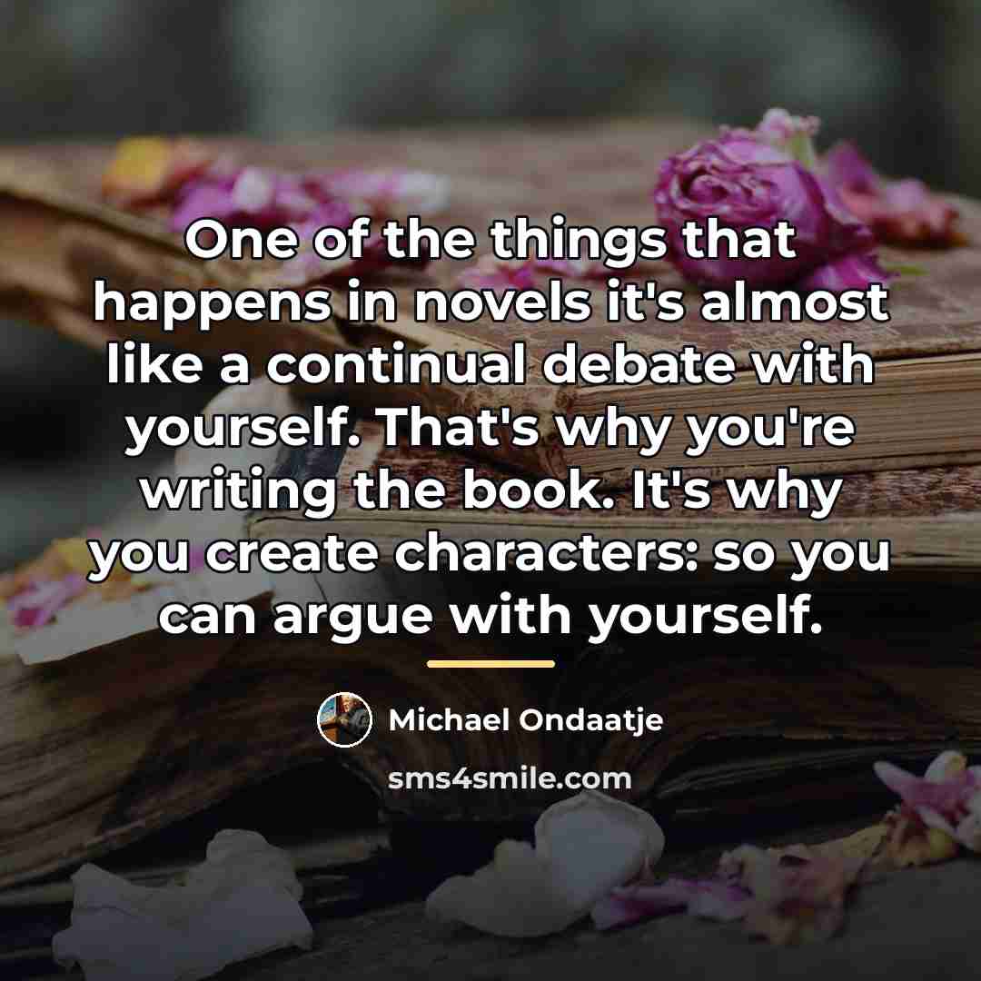 “One of the things that happens in novels it's almost…” quote by Michael Ondaatje