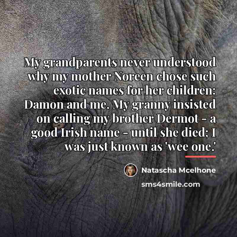 “My grandparents never understood why my mother Noreen chose such…” quote by Natascha McElhone