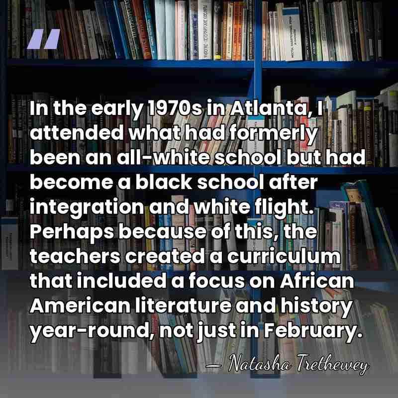In the early 1970s in Atlanta, I attended what had formerly been&hellip; - Natasha Trethewey