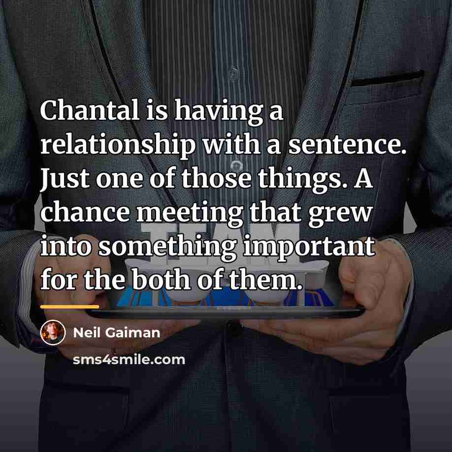 “Chantal is having a relationship with a sentence. Just one…” quote by Neil Gaiman
