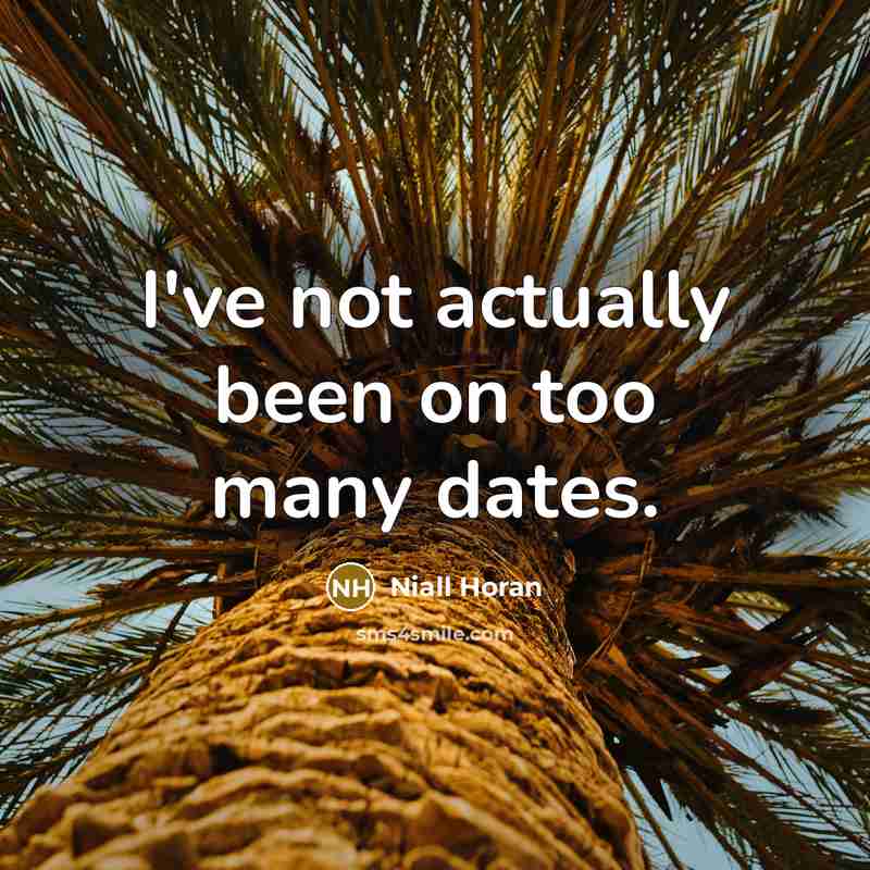 “I've not actually been on too many dates.…” quote by Niall Horan