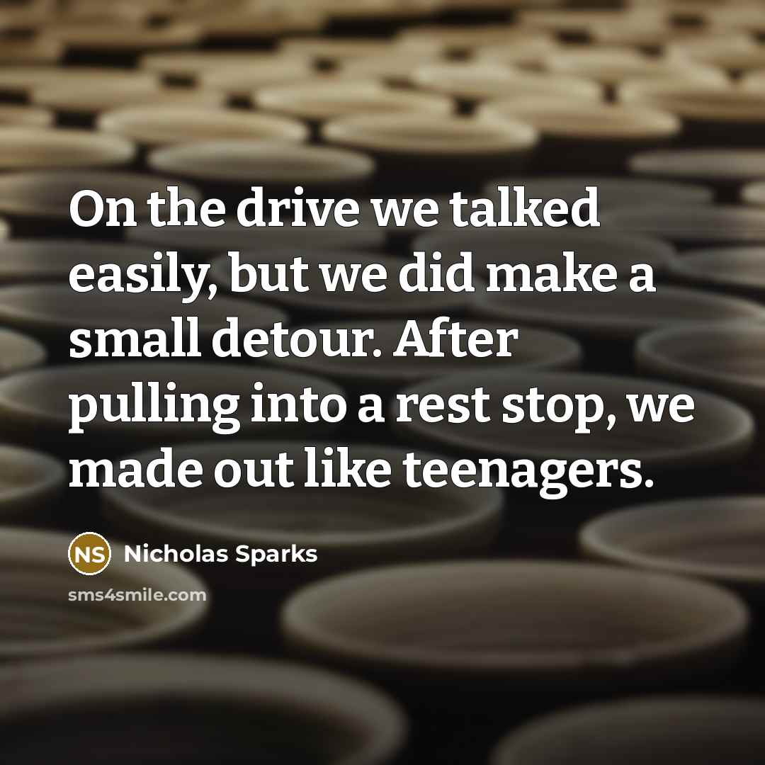 “On the drive we talked easily, but we did make…” quote by Nicholas Sparks