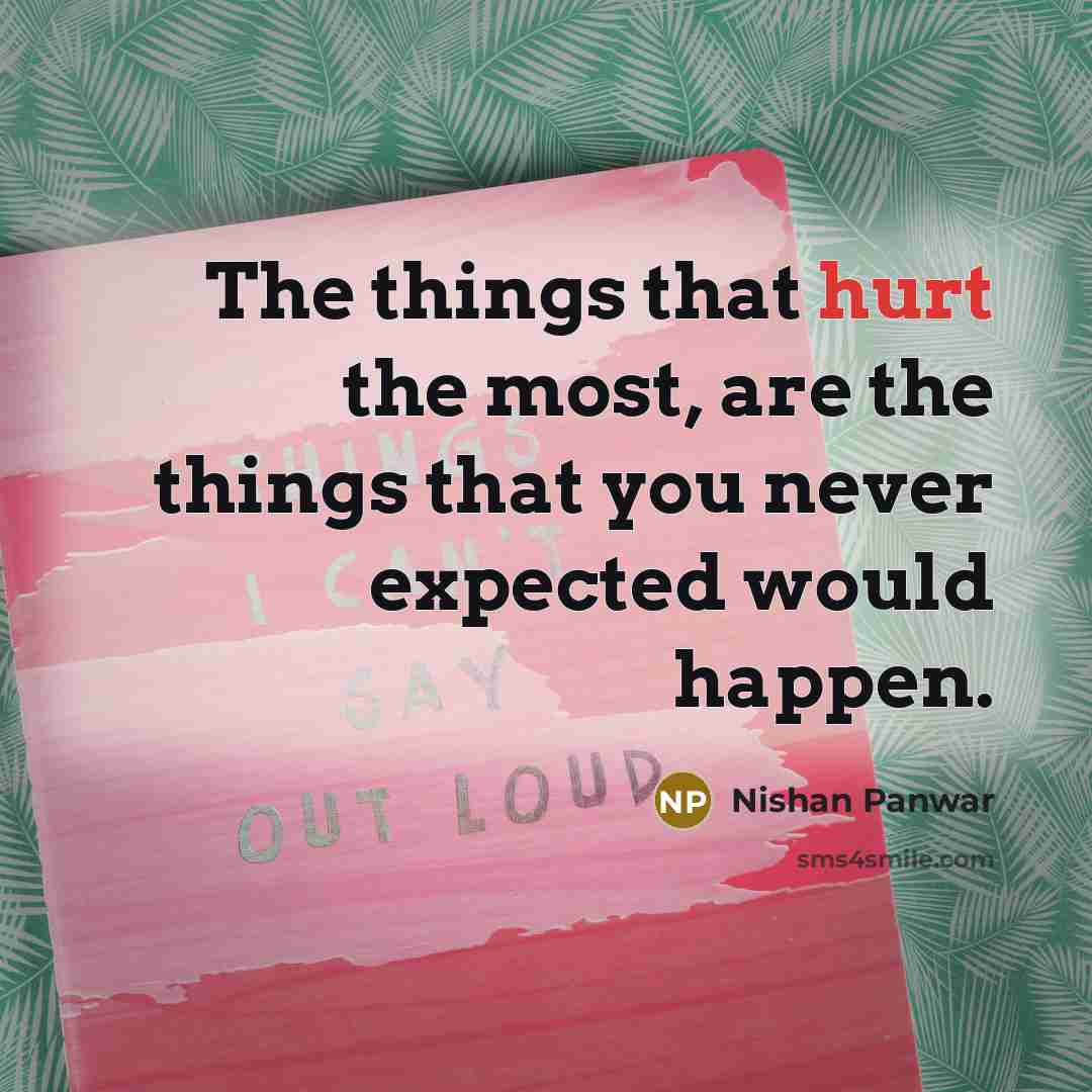“The things that hurt the most, are the things that…” quote by Nishan Panwar