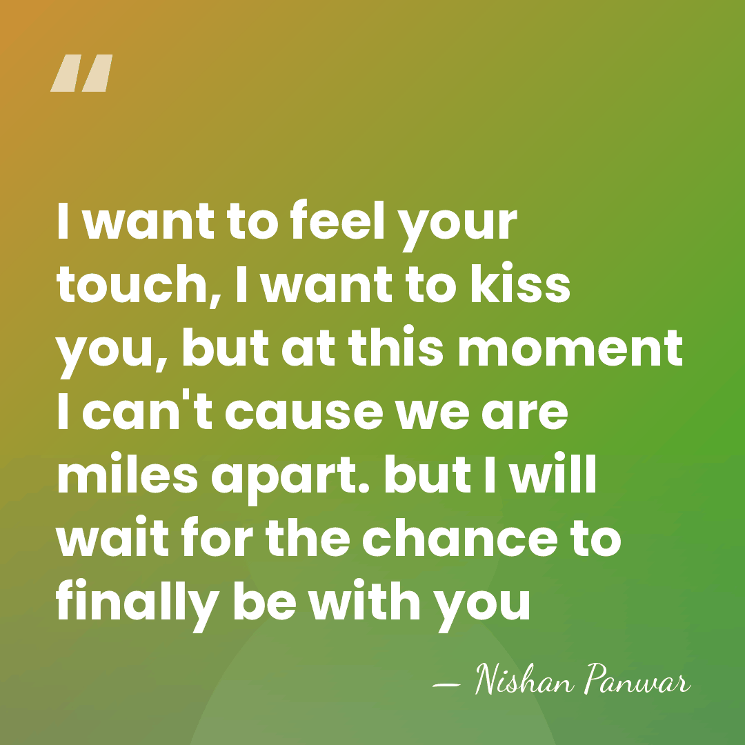 I want to feel your touch, I want to kiss you, but&hellip; - Nishan Panwar
