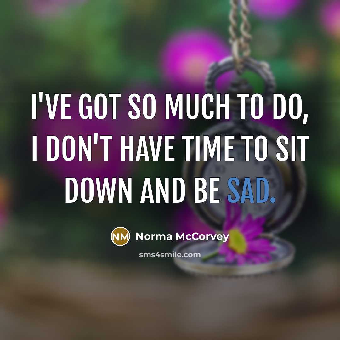 “I've got so much to do, I don't have time…” quote by Norma McCorvey