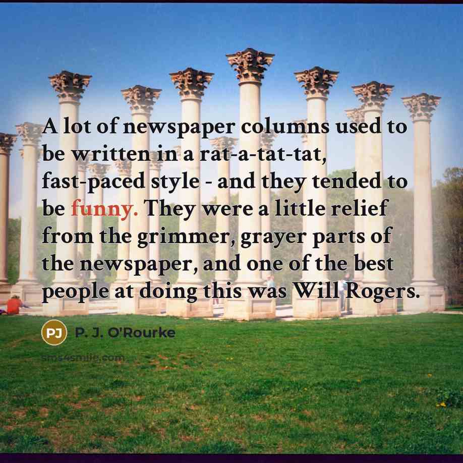 “A lot of newspaper columns used to be written in…” quote by P. J. O'Rourke