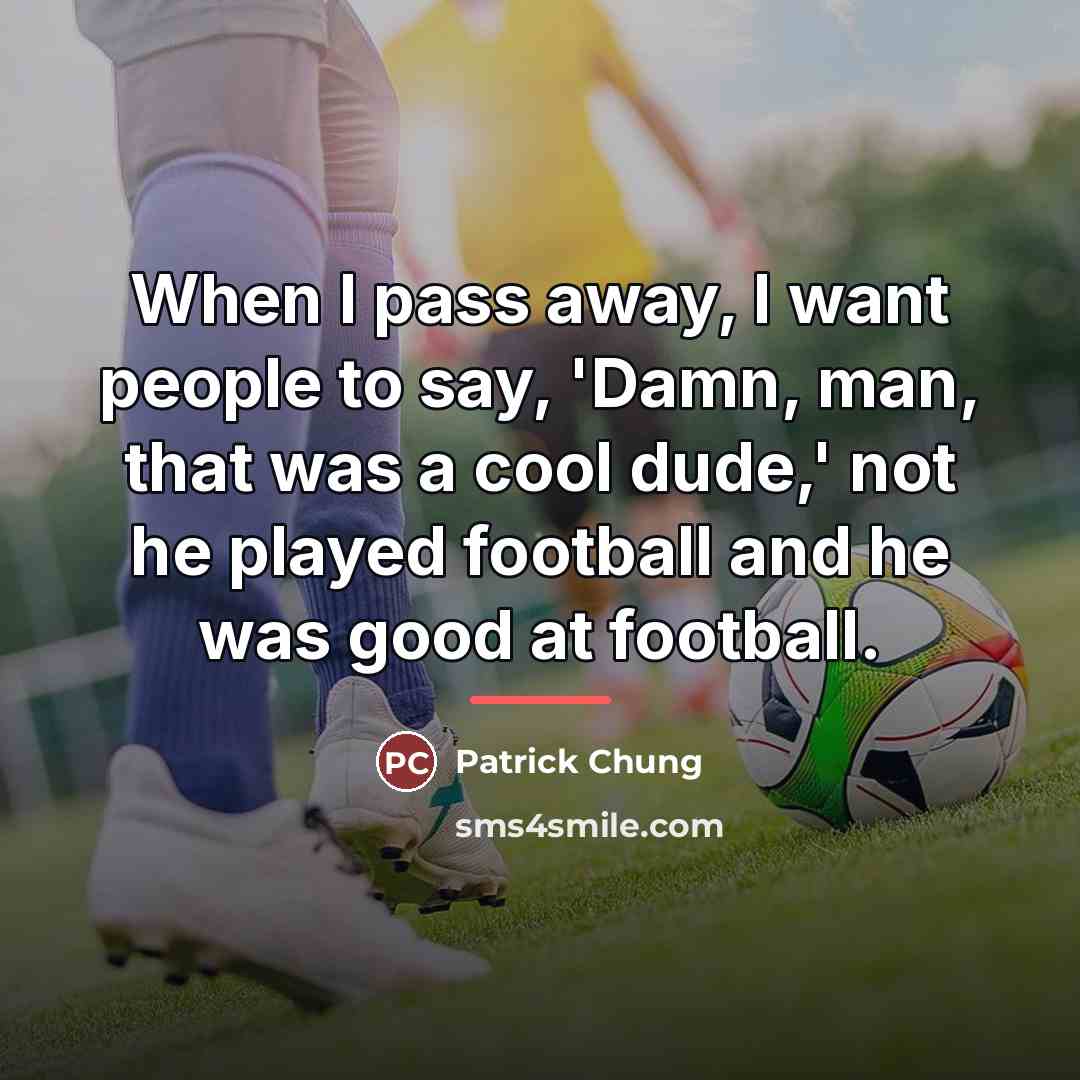“When I pass away, I want people to say, 'Damn,…” quote by Patrick Chung