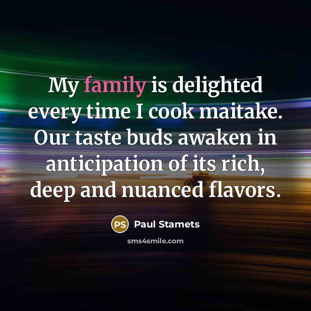 “My family is delighted every time I cook maitake. Our…” quote by Paul Stamets