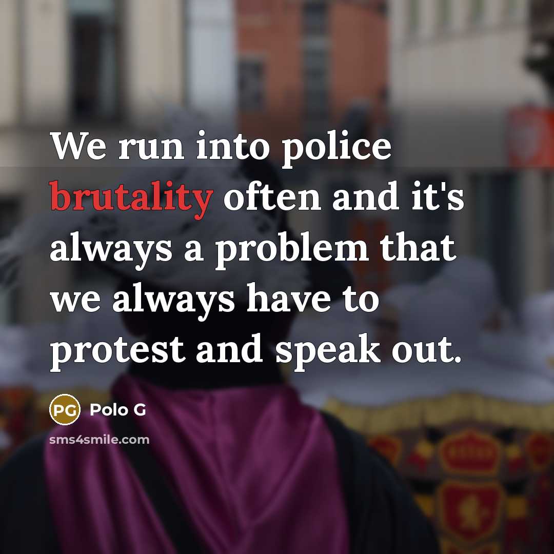 “We run into police brutality often and it's always a…” quote by Polo G