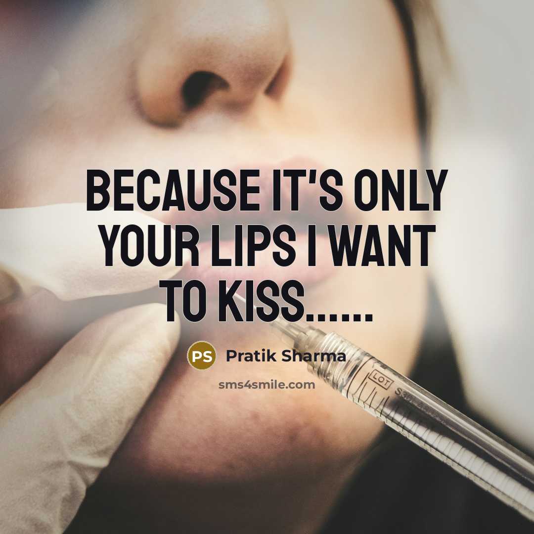 “Because it's only your lips I want to kiss...............…” quote by Pratik Sharma