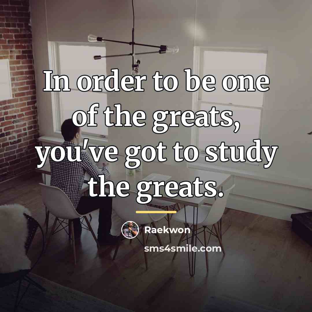 “In order to be one of the greats, you've got…” quote by Raekwon