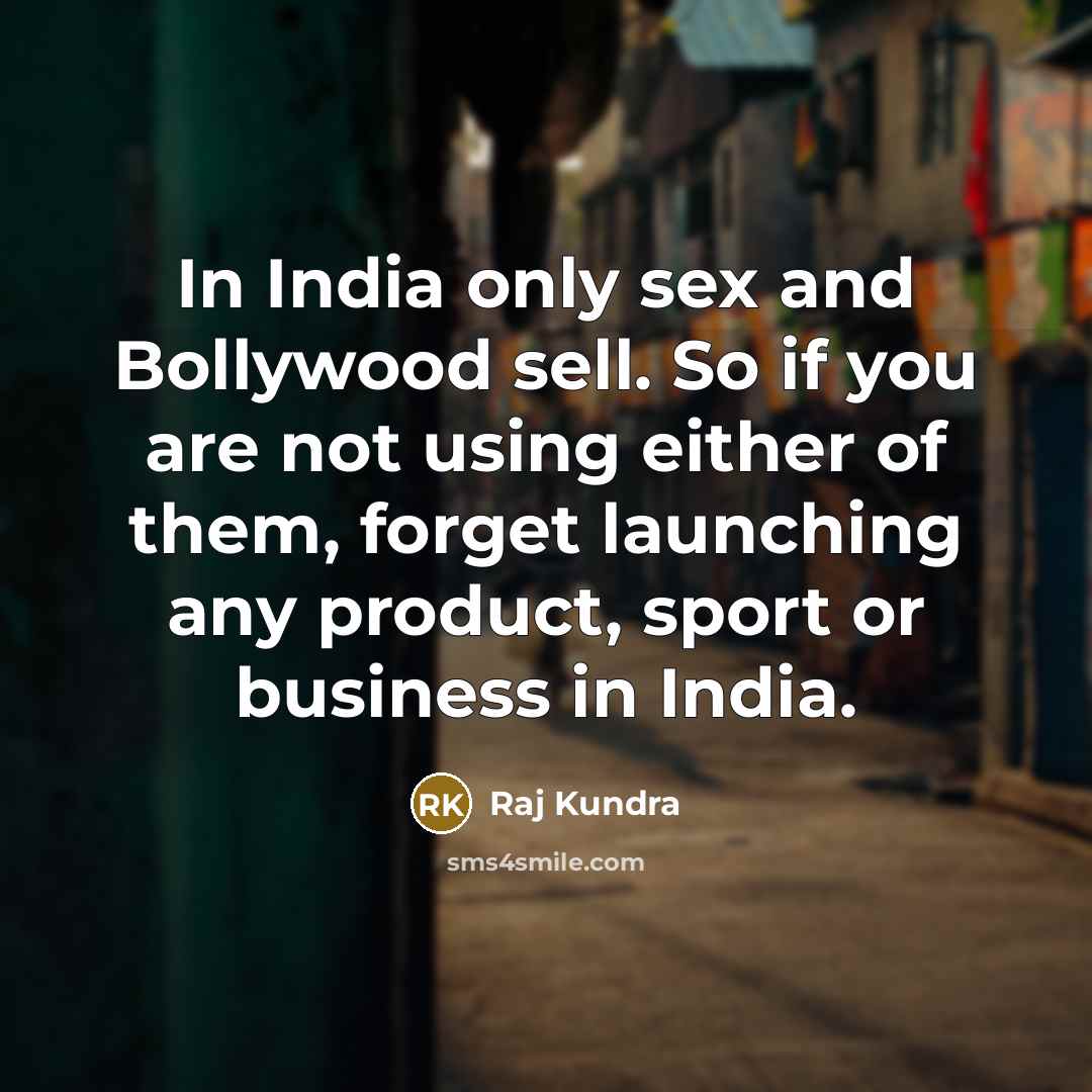 “In India only sex and Bollywood sell. So if you…” quote by Raj Kundra
