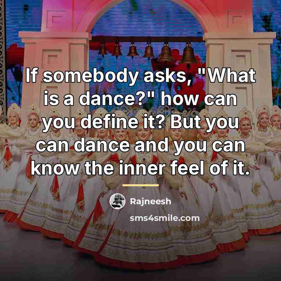 “If somebody asks, "What is a dance?" how can you…” quote by Rajneesh