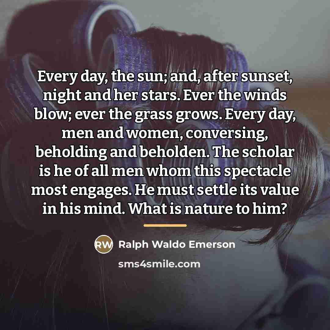 “Every day, the sun; and, after sunset, night and her…” quote by Ralph Waldo Emerson