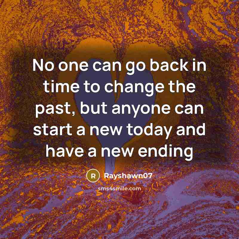 “No one can go back in time to change the…” quote by Rayshawn07