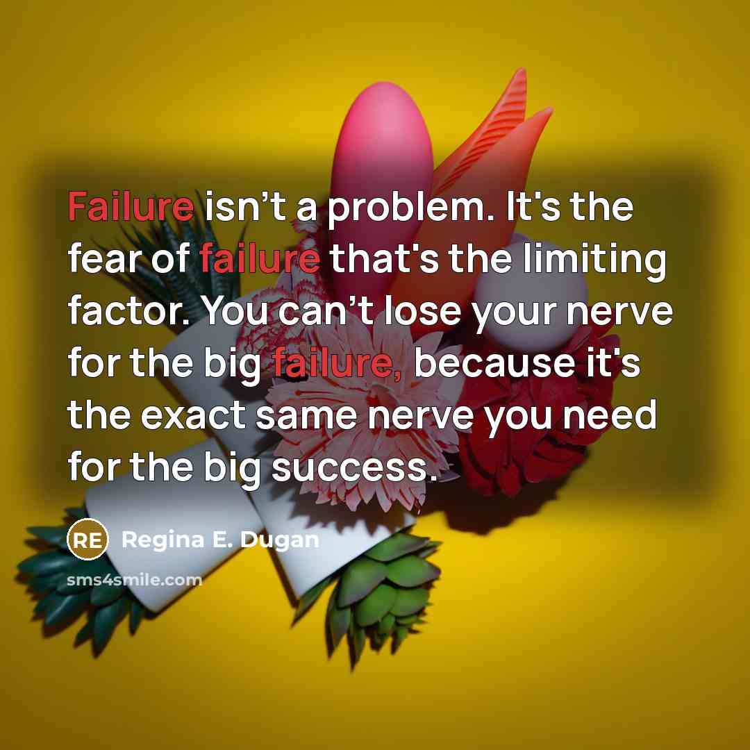 “Failure isn't a problem. It's the fear of failure that's…” quote by Regina E. Dugan