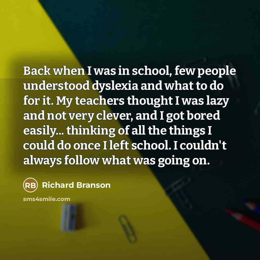 “Back when I was in school, few people understood dyslexia…” quote by Richard Branson