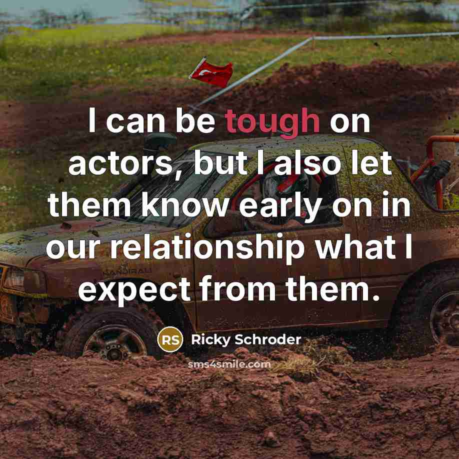 “I can be tough on actors, but I also let…” quote by Ricky Schroder