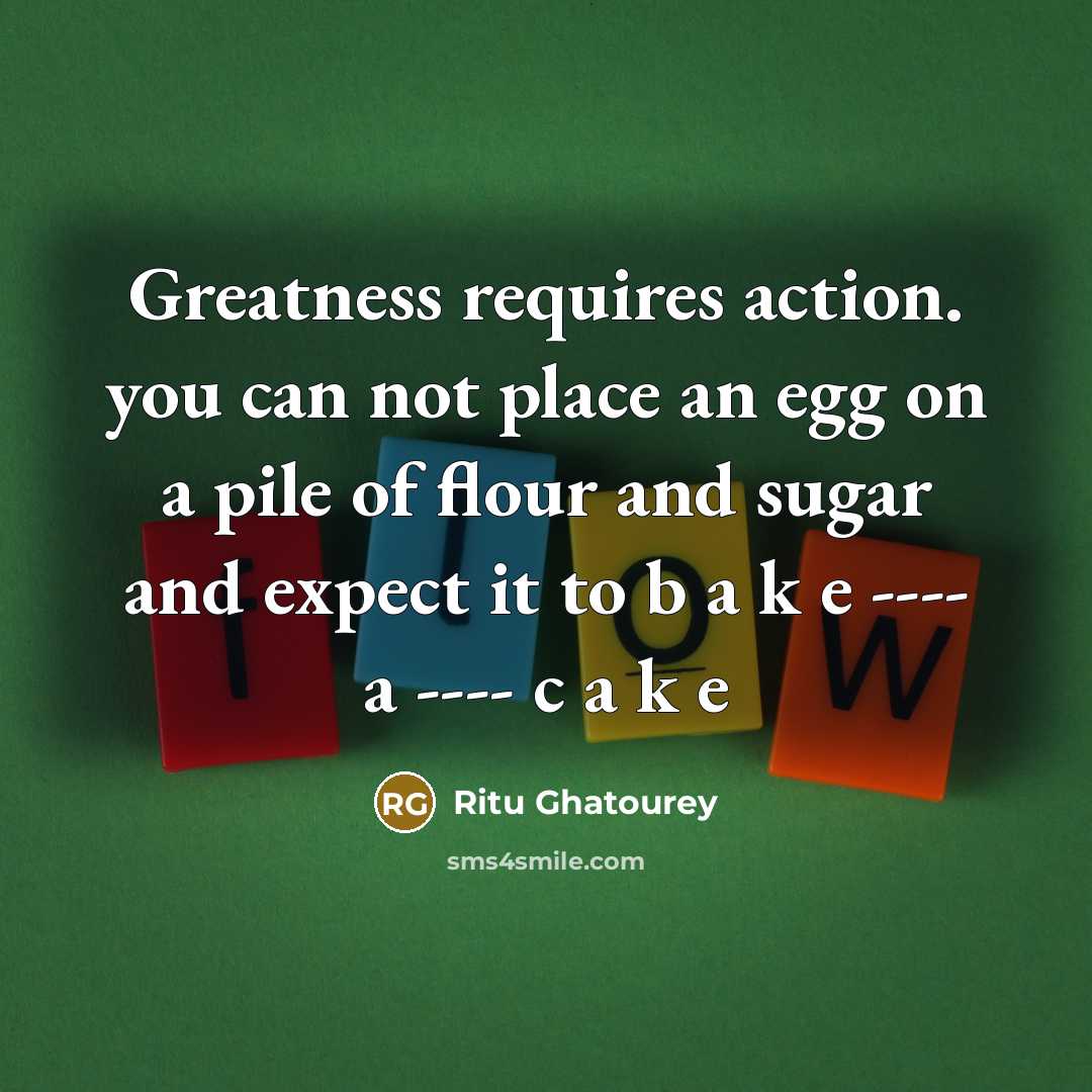 “Greatness requires action. you can not place an egg on…” quote by Ritu Ghatourey