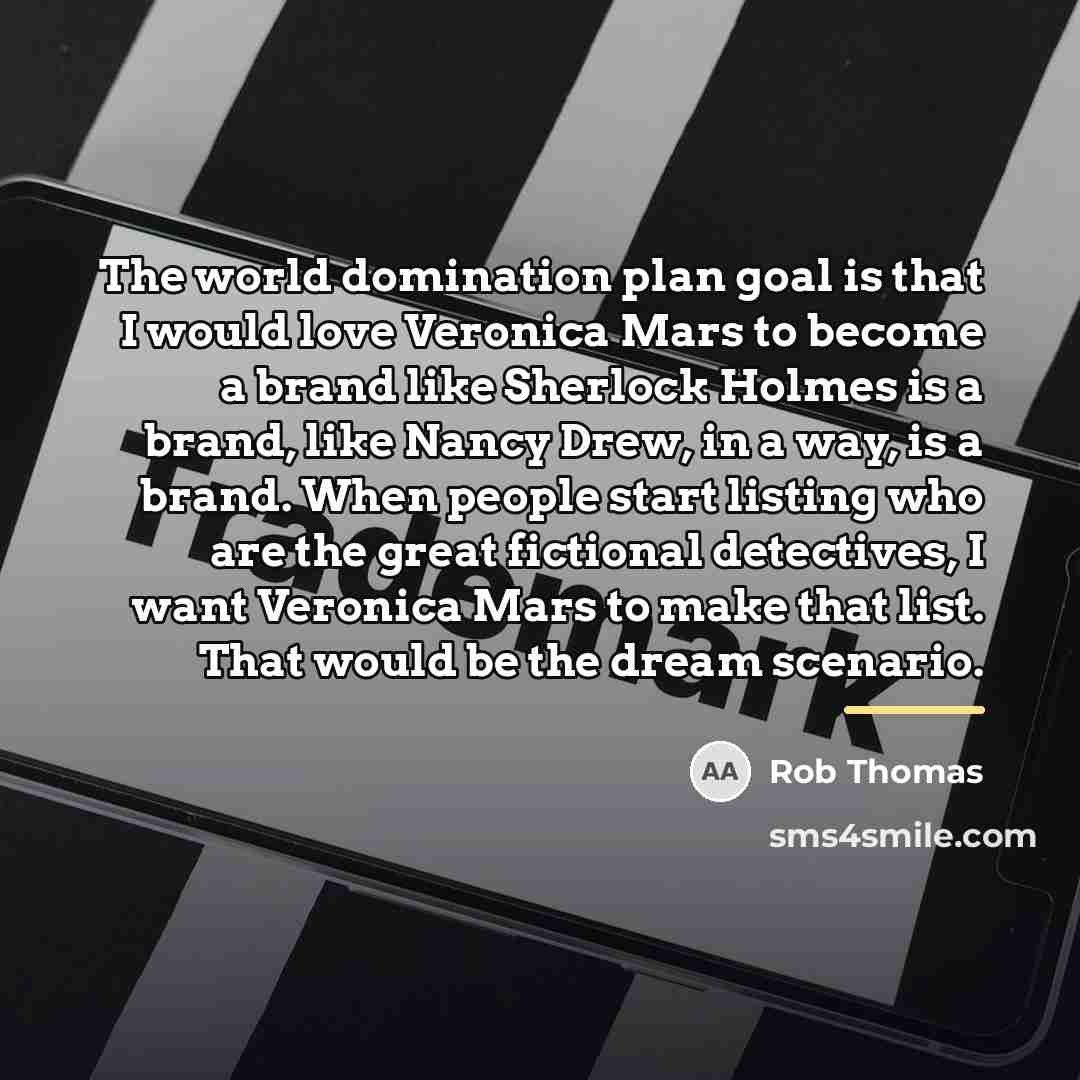 “The world domination plan goal is that I would love…” quote by Rob Thomas