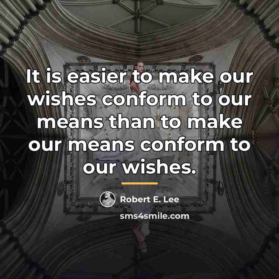 “It is easier to make our wishes conform to our…” quote by Robert E. Lee