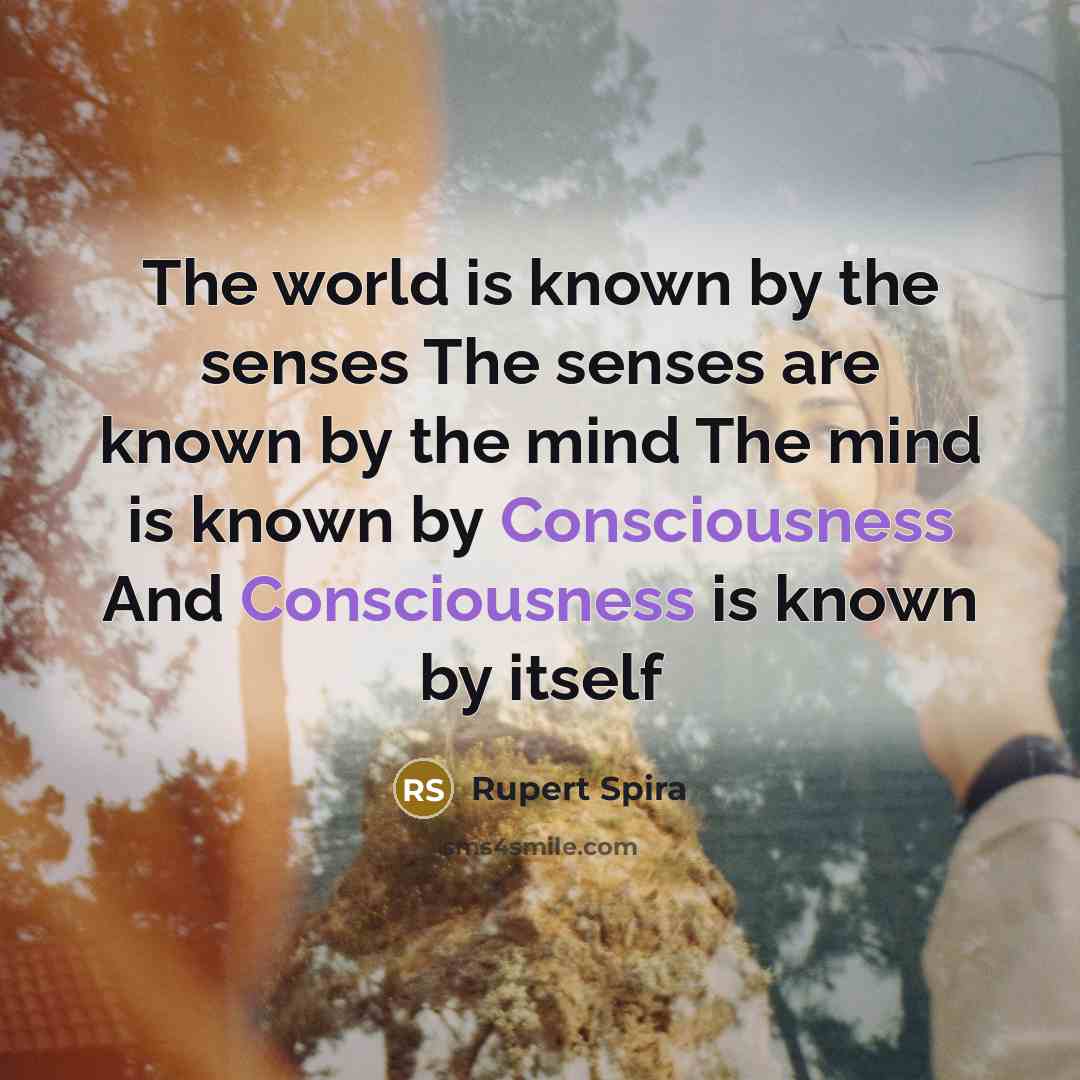 “The world is known by the senses The senses are…” quote by Rupert Spira