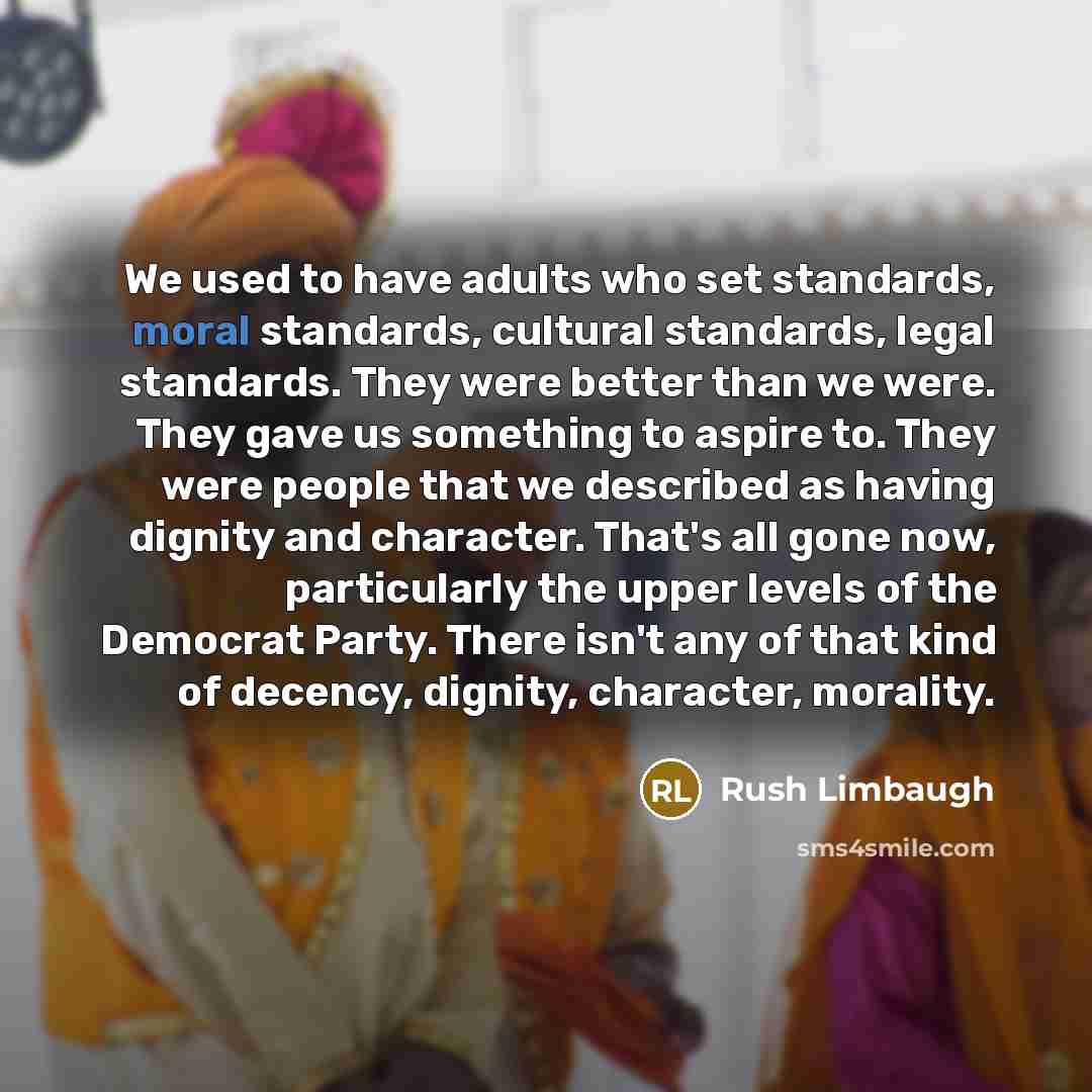 “We used to have adults who set standards, moral standards,…” quote by Rush Limbaugh