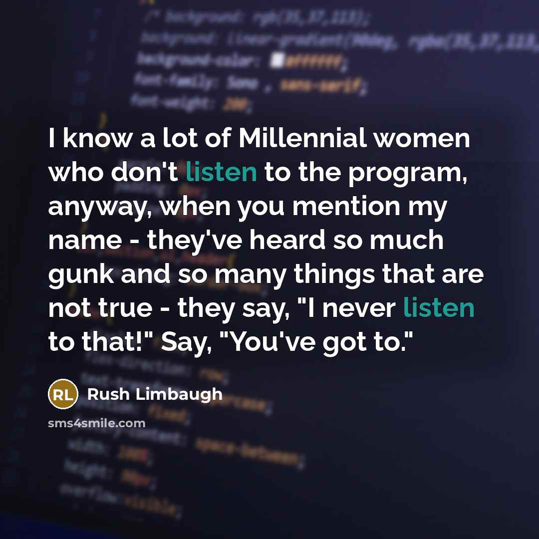 “I know a lot of Millennial women who don't listen…” quote by Rush Limbaugh